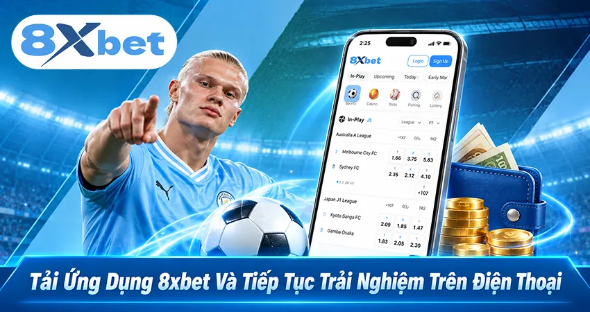 Tải Ứng Dụng 8xbet Và Tiếp Tục Trải Nghiệm Trên Điện Thoại